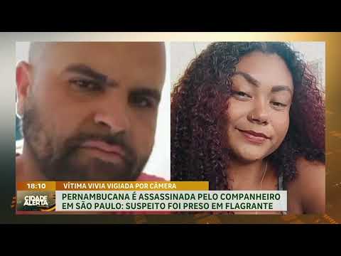 Pernambucana é assassinada pelo companheiro em São Paulo e o suspeito foi preso em flagrante.