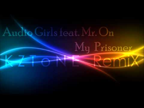 Audio Girls feat. Mr. On - My Prisoner (KZToNE Remix)