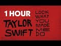 Taylor Swift - Look What You Made Me Do 1 Hour (Cover Version with Lyrics)