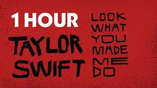 Taylor Swift - Look What You Made Me Do 1 Hour (Co