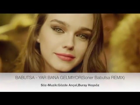 BABUTSA- YAR BANA GELMIYOR (SONER BABUTSA REMIX)