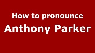 How to pronounce Anthony Parker