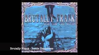 Brutally Frank - Bottled Happiness