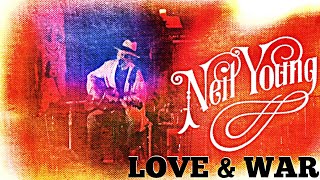 Neil Young - Love &amp; War (Best Version)
