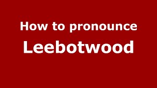 How to pronounce Leebotwood
