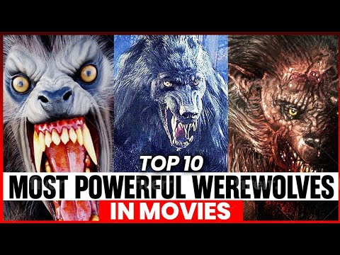 Top 10 Strongest and Most Powerful Werewolves in Movies