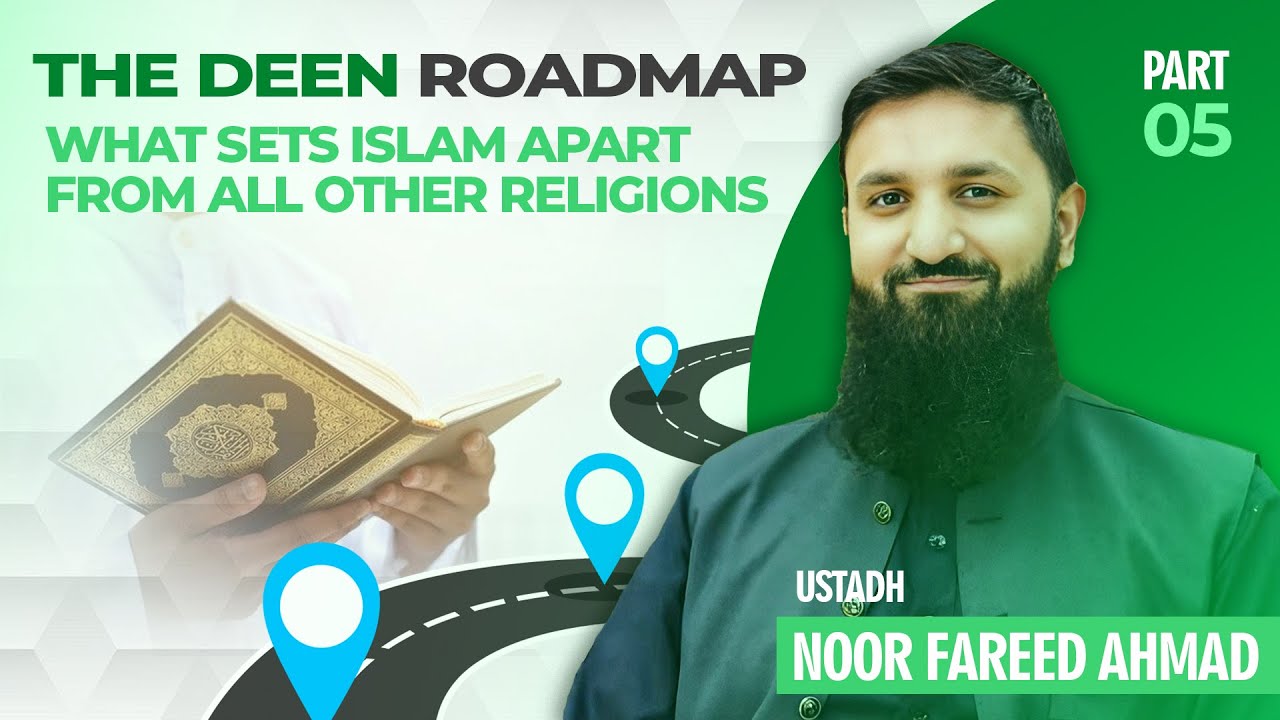 The Deen RoadMap Lesson 5 - What Sets Islam Apart From All Other Religions- Noor Fareed Ahmad