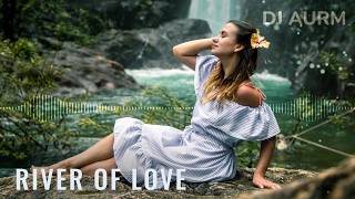 Download lagu DJ AURM - River of Love (Melodic Deep House · Chill Instrumental Music) mp3