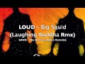 LOUD Feat Paul Taylor - Big Squid (Laughing Buddha Remix)