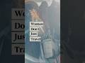 Women Don T Just Travel We Make History