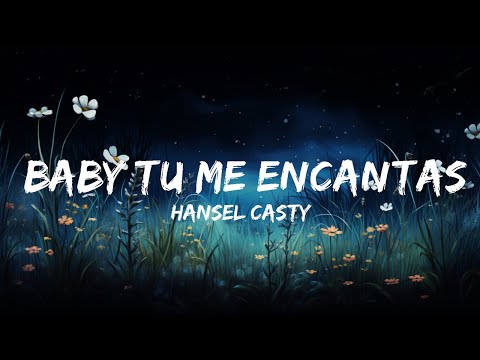 Hansel Casty - Baby Tu Me Encantas | Top Best Songs