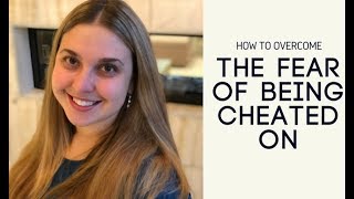 How To Overcome the Fear of Being Cheated On