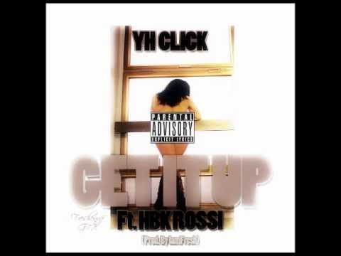 YH CLICK - Get It Up (Ft. Hbk Rossi) [Prod. IamFresh]