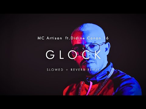 MC Artisan FT Didine Canon 16 - GLOCK | SLOWED + REVERBED REMIX