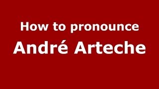 How to pronounce André Arteche