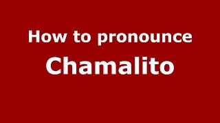 How to pronounce Chamalito