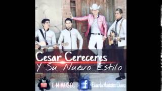 Cesar Cereceres Y Su Nuevo Estilo - El Cielo O El Infierno ( Estudio 2015 )