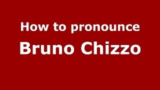 How to pronounce Bruno Chizzo
