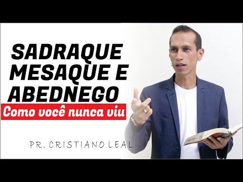 SADRAQUE, MESAQUE ABEDNEGO, COMO VOCÊ NUNCA VIU