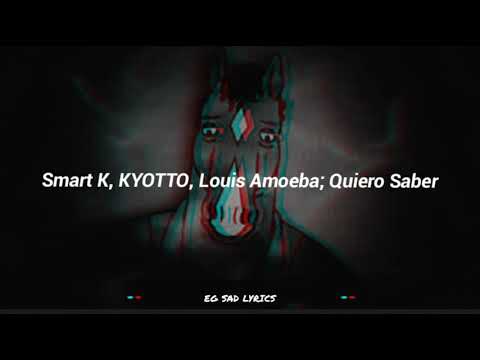 Smart K, KYOTTO, Louis Amoeba - Quiero Saber (Letra)