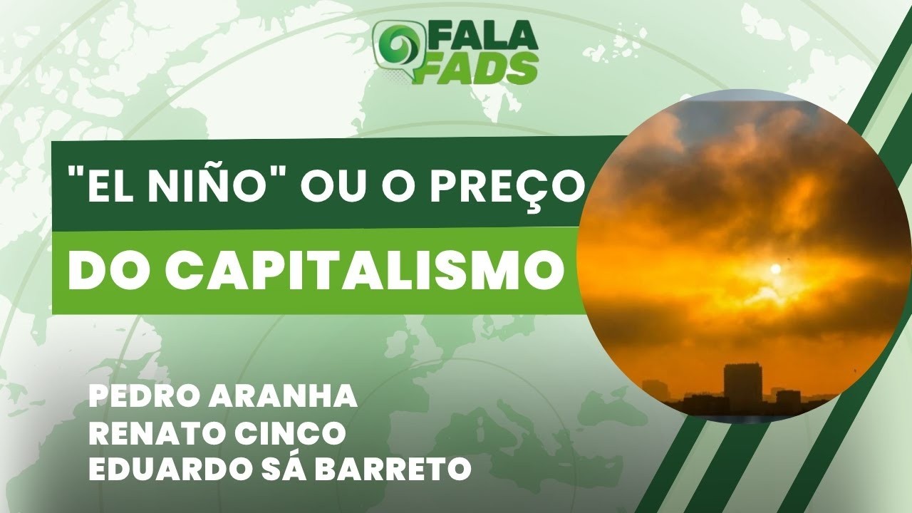 "El Niño" ou o preço do capitalismo? - Fala FADS - Reprise