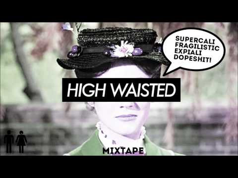 High Waisted - Mixtape #1 SupercalifragilisticexpialiDOPESHIT!