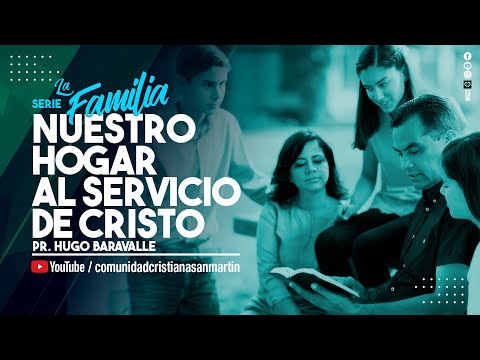 NUESTRO HOGAR AL SERVICIO DE CRISTO | Pr. Hugo Baravalle | CCSM