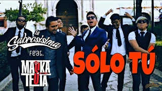 La Sabrosísima - Sólo Tú (feat Maskatesta) Vídeo Oficial