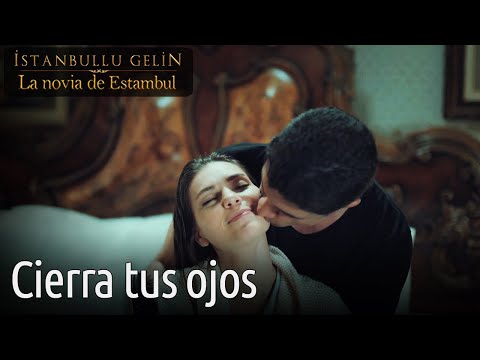 Cierra Tus Ojos - La Novia de Estambul  | Istanbullu Gelin