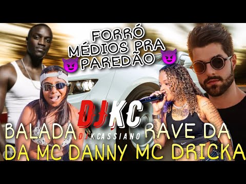Balada Da MC Danny & Rave Da MC Dricka - FORRÓ MÉDIOS TOP PRA PAREDÃO - @DJKCassiano