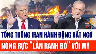 Tin thế giới: Tổng thống Iran hành động bất ngờ, nóng rực “lằn ranh đỏ” với Mỹ