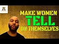 How To Get Women To Tell On Themselves