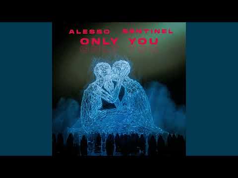 Alesso & Sentinel - Only You (Extended Mix)
