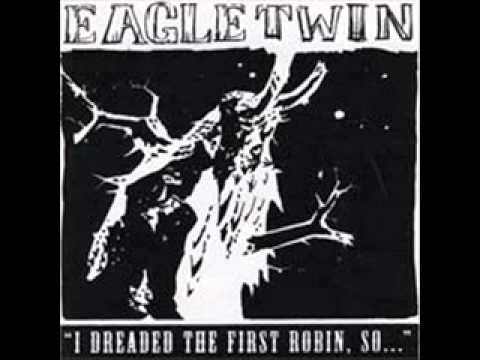 Eagle Twin - I Dreaded the First Robin, So... online metal music video by EAGLE TWIN