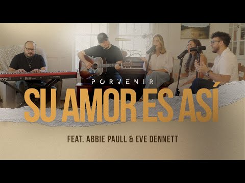 Porvenir - Su Amor Es Así - Feat. Abbie Paull & Eve Dennett (Video Oficial)