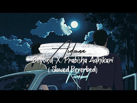AIDEUNA  Beyond X Prabisha Adhikari (Slowed Reverbed)