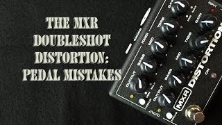 MXR Doubleshot Distortion (Pedal Mistakes)