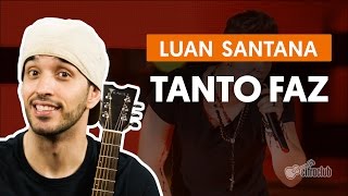 Tanto Faz - Luan Santana (aula de violão completa)