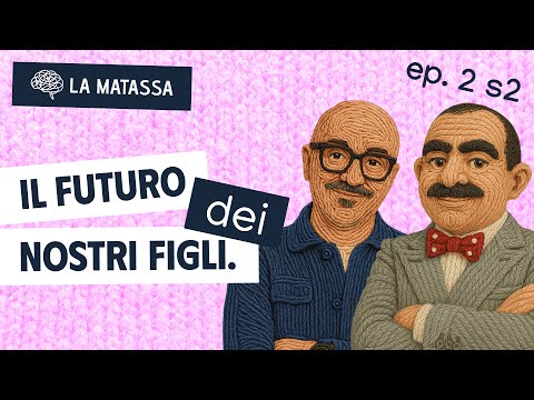 Ep.2 S2 il futuro dei nostri figli | La Matassa