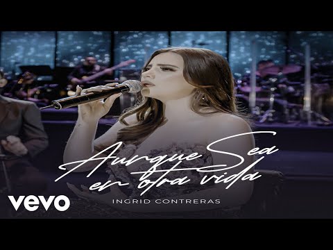 Ingrid Contreras - Aunque Sea En Otra Vida