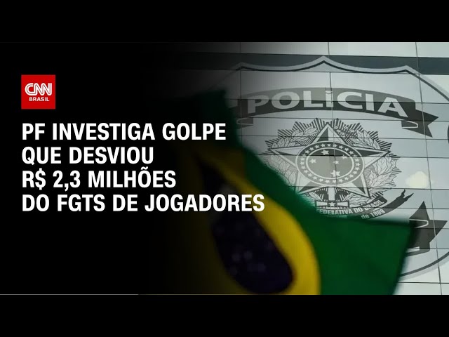 PF investiga golpe que desviou R$2,3 milhões do FGTS de jogadores | BRASIL MEIO-DIA
