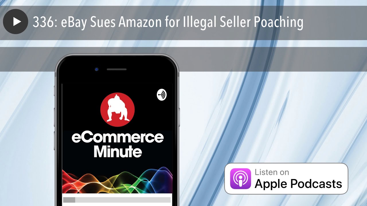 336: eBay Sues Amazon for Illegal Seller Poaching