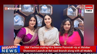 D&K fashion styling Mrs Seema Poovaiah vip at Malabar showroom launch at bel road branch