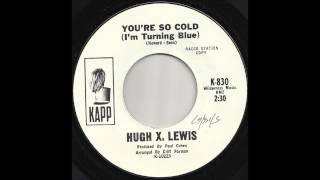 Hugh X  Lewis   You&#39;re So Cold I&#39;m Turning Blue