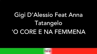GIGI D&#39;ALESSIO FEAT ANNA TATANGELO - &#39;O CORE E NA FEMMENA - KARAOKE - KARAOKE ITALIA TUBE - TESTO