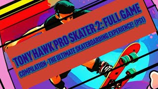 Tony Hawk Pro Skater 2: Full Game Compilation - The Ultimate Skateboarding Experience! (PS1)