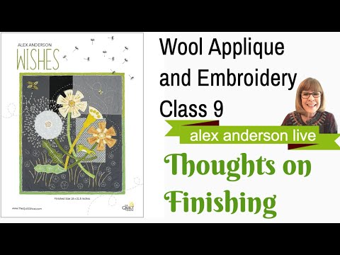 Alex Anderson LIVE - "Wishes": A Wool Applique - Class 09 - Thoughts on Finishing