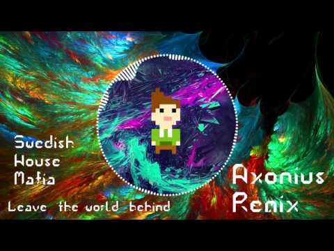 Swedish House Mafia - Leave the world behind [Axonius Remix]