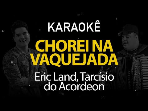 Chorei Na Vaquejada - Eric Land, Tarcísio do Acordeon (Karaokê Version)