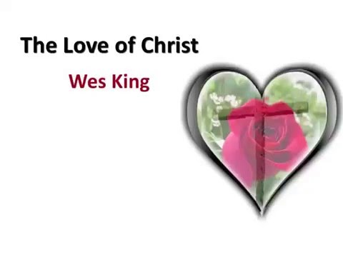 The Love of Christ ~ Wes King ~ lyric video